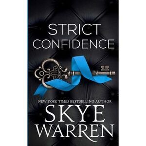 Strict Confidence -- Skye Warren